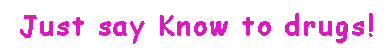 Just say Know to drugs!